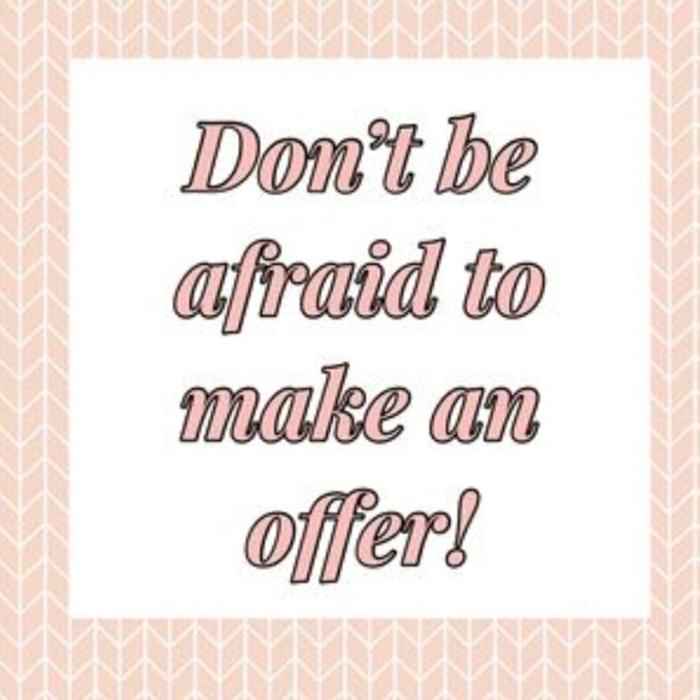 Don't be afraid to make an offer!